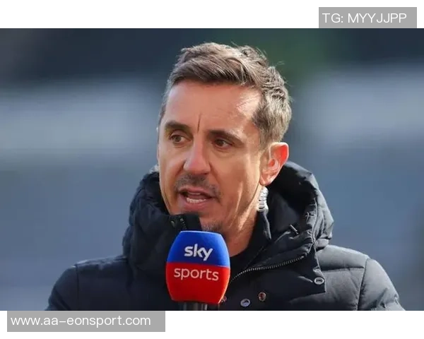 内维尔批评利物浦前场球员表现不佳边后卫问题亟待解决